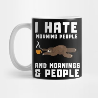 Sleepy Coffee Sloth - I Hate Morning People and Mornings & People Mug